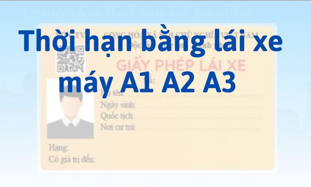 Thời hạn bằng lái xe máy A1 A2 A3