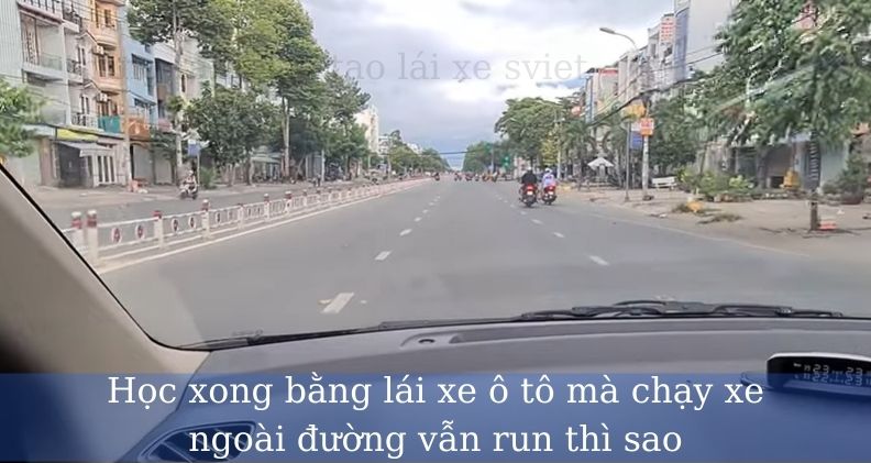 Học xong bằng lái xe ô tô mà chạy xe ngoài đường vẫn run thì sao